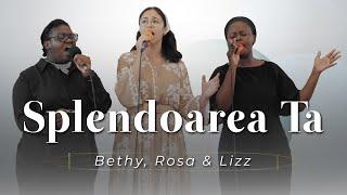 Bethy, Rosa & Lizz - Splendoarea Ta