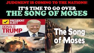 JUDGEMENT IS COMING TO THE NATIONS! IT'S TIME TO GO OVER THE SONG OF MOSES