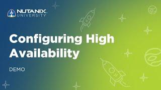 Configuring High Availability (HA) Demo | Nutanix University