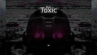 Kyu - Toxic [Dubstep] [EKM.CO]