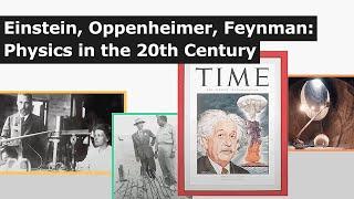 Lecture 1: Introduction to Einstein, Oppenheimer, Feynman: Physics in the 20th Century