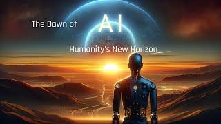 The Dawn of AI Humanity's New Horizon