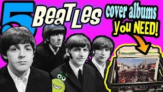 YOU NEED THESE 5 BEATLES COVER ALBUMS