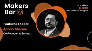 Makers Bar Interview with Apoorv Sharma, Co-Founder at Excluto