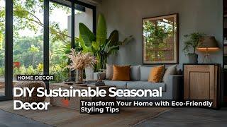 Eco-Friendly Seasonal Decor 2025: Must-Try Sustainable Home Styling Ideas