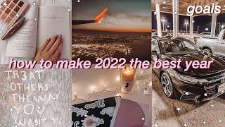 HOW TO MAKE 2022 YOUR BEST YEAR YET | NEW YEARS RESOLUTIONS, GOALS, MINDSET & MENTALLY GLOWING UP