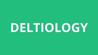 How To Pronounce Deltiology - Pronunciation Academy