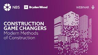 Construction Game Changers: Modern Methods of Construction