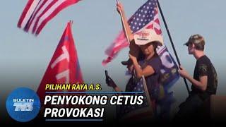 PILIHAN RAYA A.S. | Amerika Syarikat Kecoh, Penyokong Cetus Provokasi