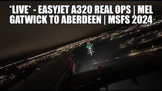  LIVE: Easyjet A320 (SL) Real Ops Flight | Gatwick to Aberdeen - MSFS 2024