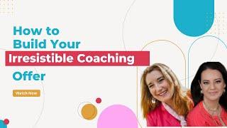 How to Build Your Irresistible Coaching Offer