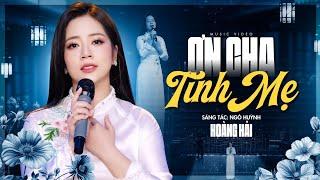 Ơn Cha Tình Mẹ - Hoàng Hải | Bài Hát Về Cha Mẹ Cực Xúc Động