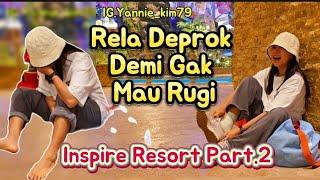 Part.2  Rela Deprok Demi Gak Mau Rugi// Inspire Resort