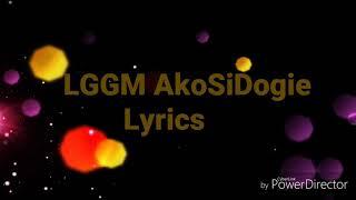 LLGM lyrics -AkoSiDogie