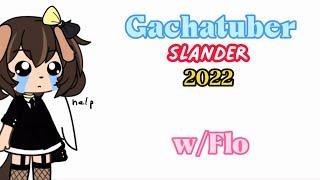 Gachatuber Slander 2022 (pt1?)