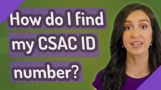 How do I find my CSAC ID number?