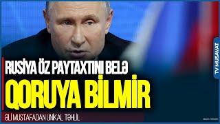 Rusiya öz paytaxtını belə QORUYA BİLMİR:Ukraynanın başqa ÇARƏSİ yoxdur -Əli Mustafadan UNİKAL TƏHLİL