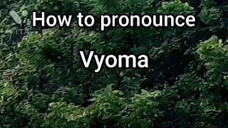 How to Pronounce Vyoma