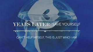 Years Later - Save Yourself Lyric Video