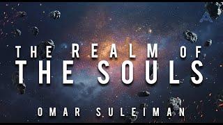 The Realm Of The Souls | Omar Suleiman