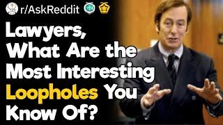 Lawyers, What Are The Most Interesting Loopholes You Know Of?