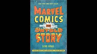 Marvel Comics the Untold Story, As Told to Graphic Policy Radio by Sean Howe