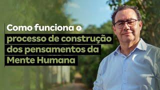 Como funciona o processo de construção dos pensamentos da Mente Humana | Augusto Cury