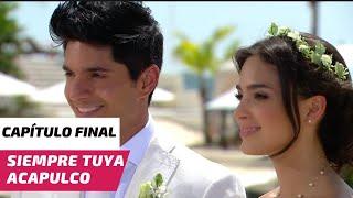 Siempre Tuya Acapulco | Capítulo FINAL