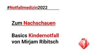 Notfallmedizin 2022 – Basics Kindernotfall (Tipps und Tricks) – Mirjam Ribitsch