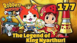 Yo-kai Watch: The Legend of King Nyarthur! Natelot! Original Puni Puni Content! Robbett Watch #177