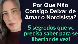 Por Que Não Consigo Deixar de Amar o Narcisista - 5 Segredos que você precisa saber!