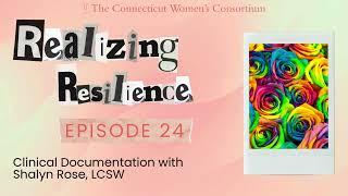 Realizing Resilience Episode 24: Clinical Documentation with Shalyn Rose, LCSW