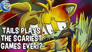 Tails plays the scariest games ever!?