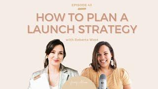 Ep 43 How to Plan a Launch Strategy with Roberta West