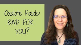 Oxalates in Food: BAD FOR YOU?