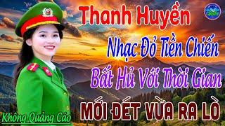 Tuyển Chọn Những Ca Khúc Nhạc Đỏ Cách Mạng Tiền Chiến - Mới Đét Vừa Ra Lò NGHE BẤT HỦ - THANH HUYỀN