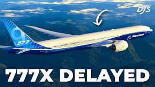 Boeing 777X Delayed AGAIN...