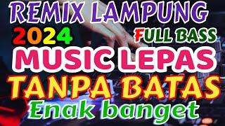 MUSIC LEPAS TANPA BATAS REMIX  LAMPUNG TERBARU 2024 FULL BASS ZAVIS MUSIC