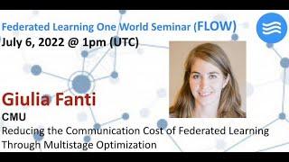 FLOW Seminar #78: Giulia Fanti (CMU) Reducing the Comm. Cost of FL through Multistage Optimization