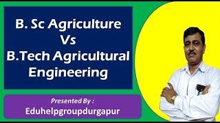 B.Sc agriculture Vs B.Tech agricultural Engineering, Eligibility, Scope, salary etc.