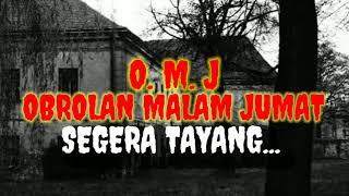 OMJ : OBROLAN MALAM JUMAT | SEGERA TAYANG....