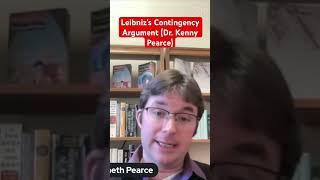 Leibniz’s Contingency Argument (Dr. Kenny Pearce)