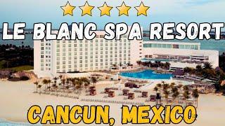 Le Blanc Spa Resort Cancun - Cancun, Mexico (All-Inclusive Resort)