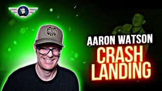 AARON WATSON "CRASH LANDING" REACTION VIDEO
