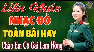 LK CHÀO EM CÔ GÁI LAM HỒNG, NỔI LỬA LÊN EM // Nhạc Đỏ Cách Mạng Tiền Chiến Mới Ra Lò Hay Nhất 2024