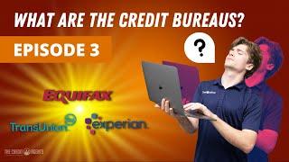 WHO ARE THE CREDIT BUREAUS? | The Credit Academy Ep. 3