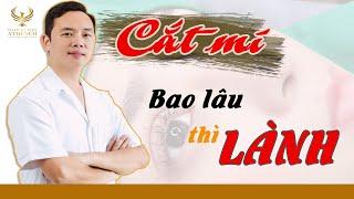 CẮT MÍ bao lâu thì KHỎI | cắt mí bao lâu thì lành???? | Dr Thanh Hải