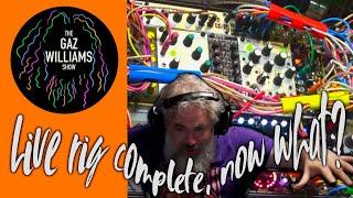 The Gaz Williams Show - Live Rig is complete, now what?