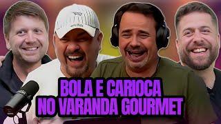 BOLA E CARIOCA NO VARANDA GOURMET!