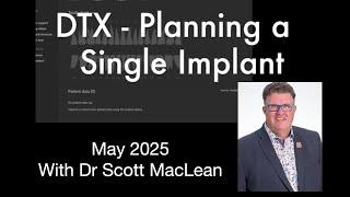 DTX Studio Clinic - Planning an Implant with Dr Scott Maclean